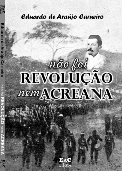 Pesquisador propõe revisão da história e diz que Revolução Acreana foi ‘inventada’